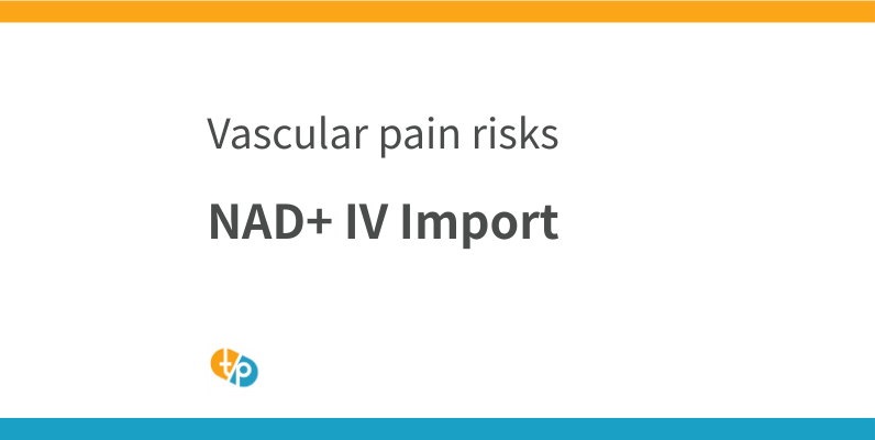 NAD+ IV Drip Import: Latest Information on US Formulations Safety and Vascular Pain Risk | TASAKI PHAMA