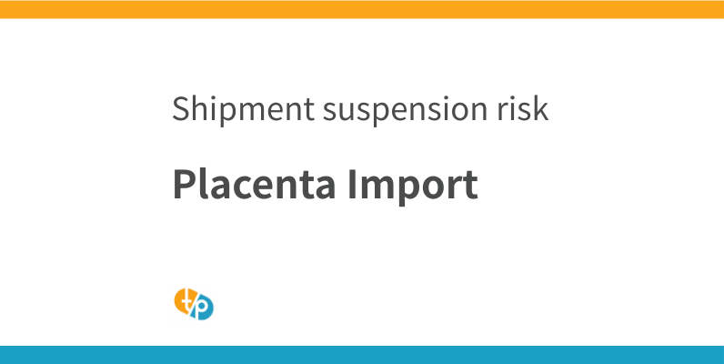 Placenta Import: Current Status, Challenges, and Preparedness for Domestic Shipment Suspension Risk | TASAKI PHAMA