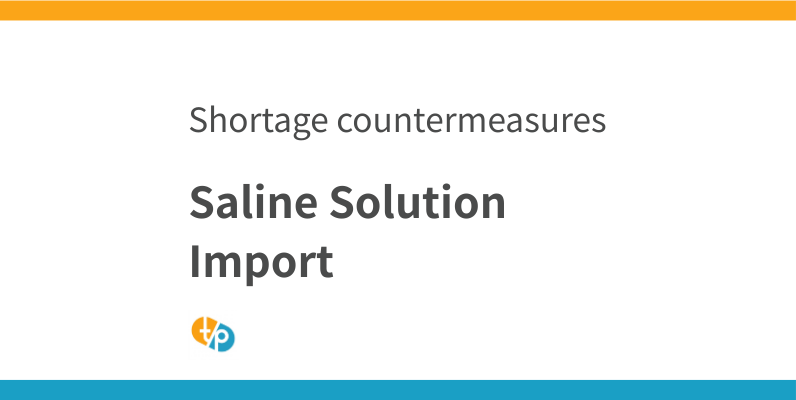 Current Status and Challenges of Saline Solution Import | Measures Against Shortage of Saline Solution for Drug Dissolution | TASAKI PHAMA